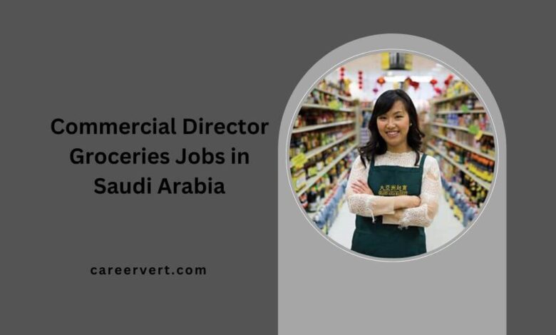 Commercial Director Groceries Jobs in Saudi Arabia