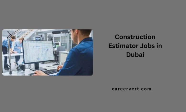 Construction Estimator Jobs in Dubai