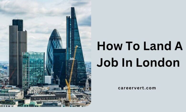 How To Land A Job In London