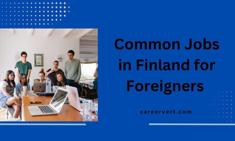 Common Jobs in Finland for Foreigners