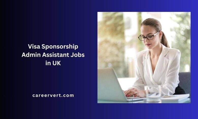 Visa Sponsorship Admin Assistant Jobs in UK