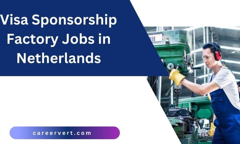 Visa Sponsorship Factory Jobs in Netherlands