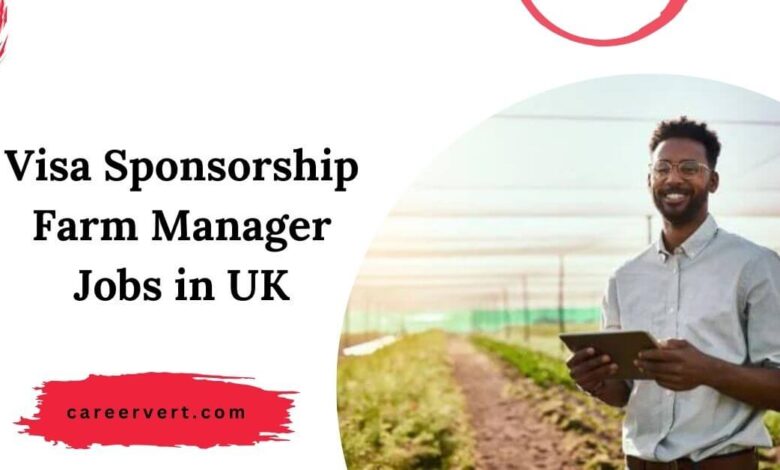 Visa Sponsorship Farm Manager Jobs in UK