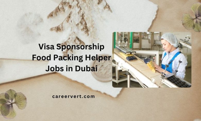 Visa Sponsorship Food Packing Helper Jobs in Dubai