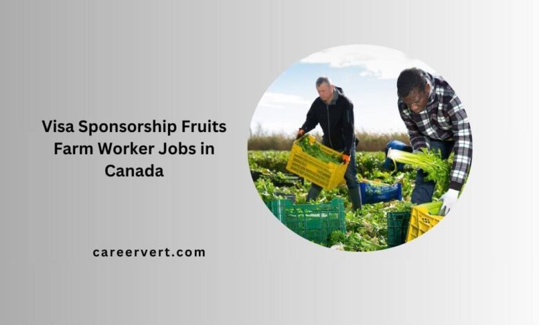 Visa Sponsorship Fruits Farm Worker Jobs in Canada