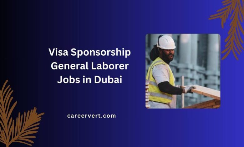 Visa Sponsorship General Laborer Jobs in Dubai