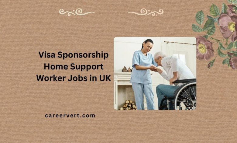 Visa Sponsorship Home Support Worker Jobs in UK