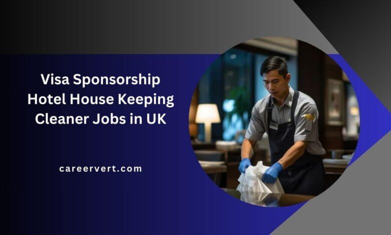 Visa Sponsorship Hotel House Keeping Cleaner Jobs in UK