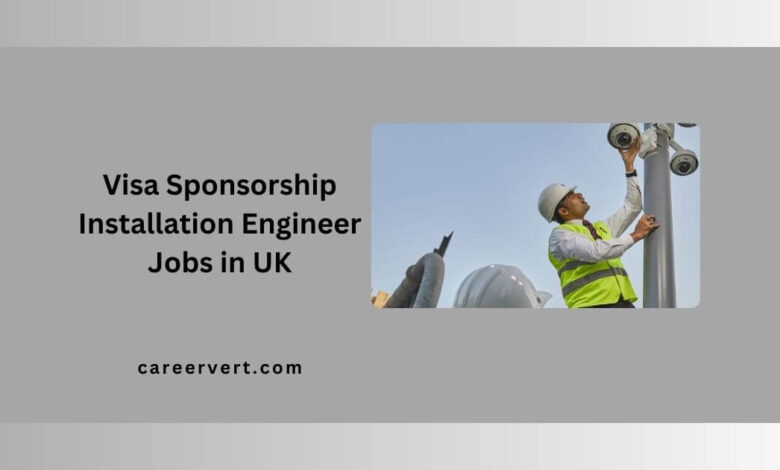 Visa Sponsorship Installation Engineer Jobs in UK