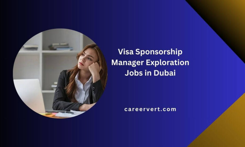 Visa Sponsorship Manager Exploration Jobs in Dubai