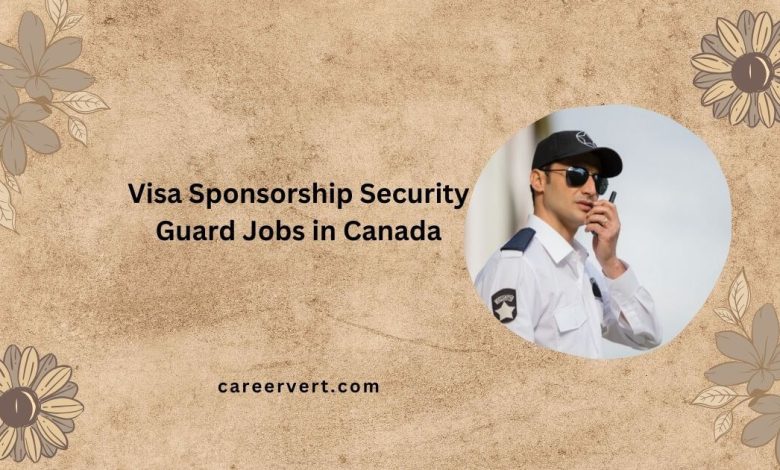 Visa Sponsorship Security Guard Jobs in Canada