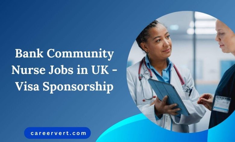 Bank Community Nurse Jobs in UK - Visa Sponsorship