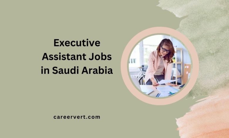 Executive Assistant Jobs in Saudi Arabia