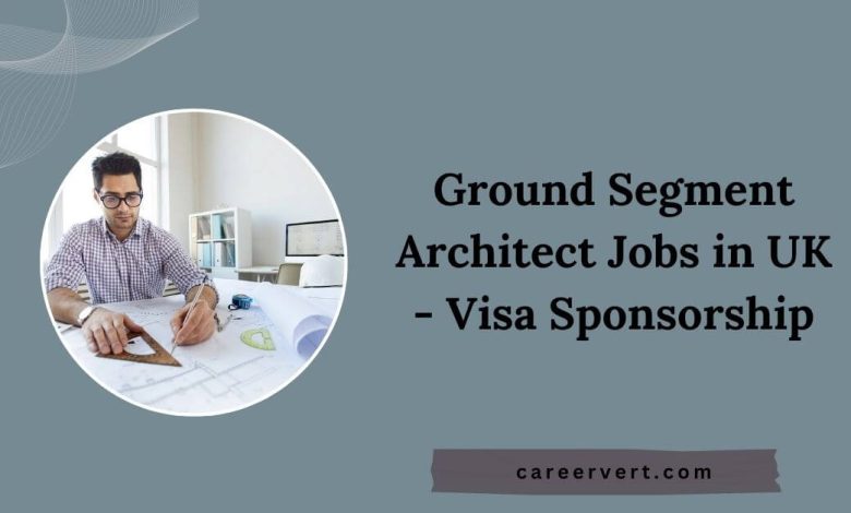 Ground Segment Architect Jobs in UK - Visa Sponsorship