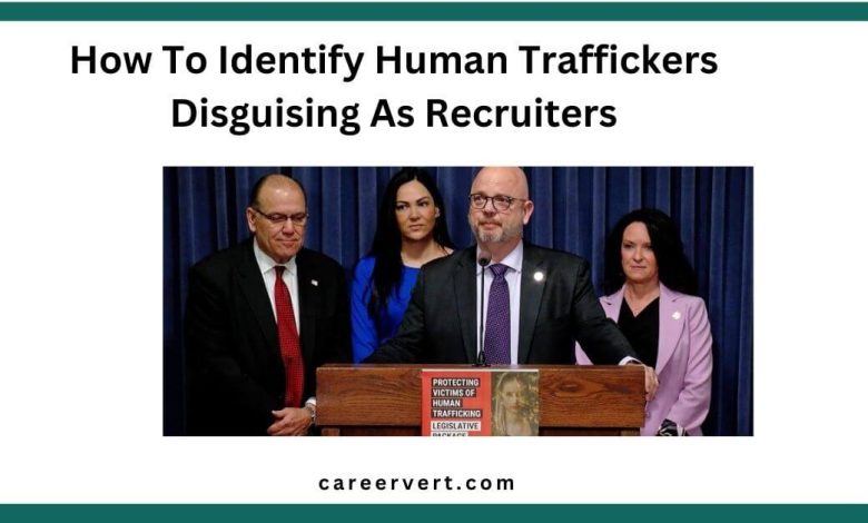 How To Identify Human Traffickers Disguising As Recruiters