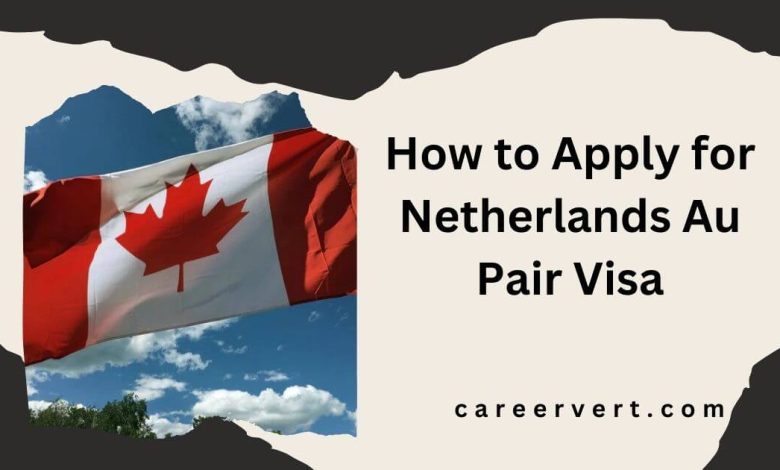 How to Apply for Netherlands Au Pair Visa