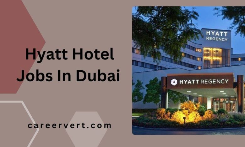 Hyatt Hotel Jobs In Dubai