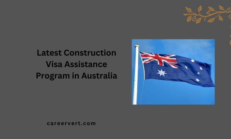 Latest Construction Visa Assistance Program in Australia