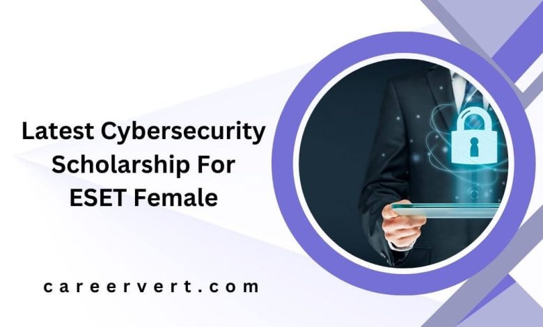 Latest Cybersecurity Scholarship For ESET Female