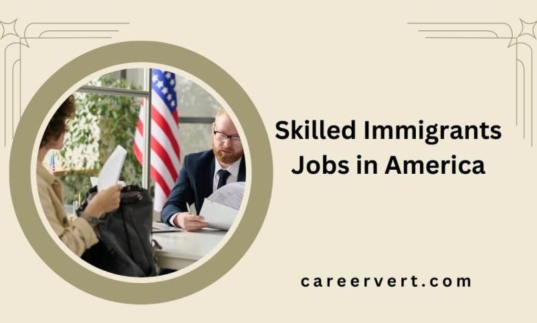 Skilled Immigrants Jobs in America