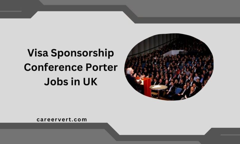 Visa Sponsorship Conference Porter Jobs in UK