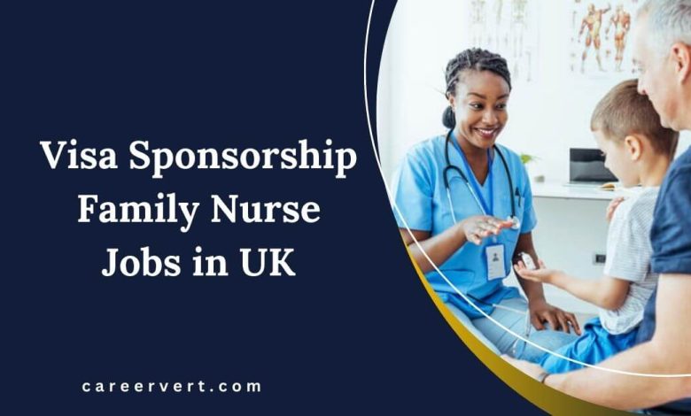 Visa Sponsorship Family Nurse Jobs in UK