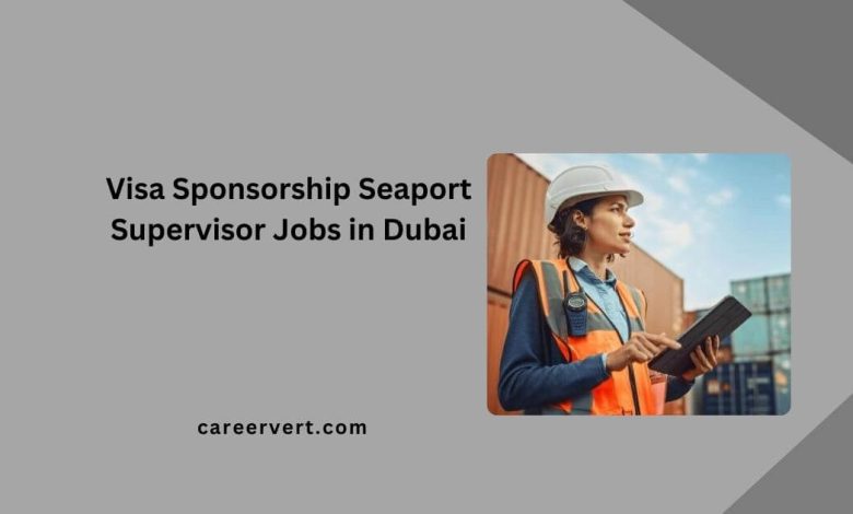 Visa Sponsorship Seaport Supervisor Jobs in Dubai