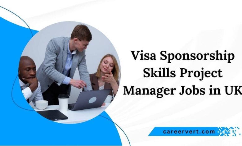 Visa Sponsorship Skills Project Manager Jobs in UK