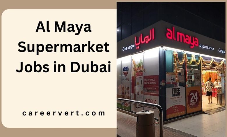 Al Maya Supermarket Jobs in Dubai