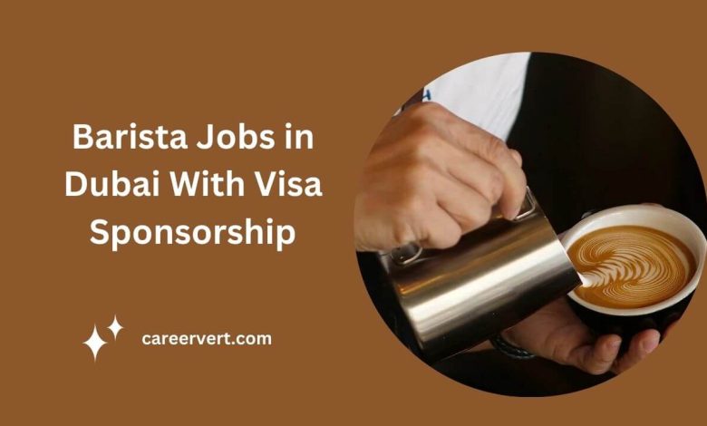 Barista Jobs in Dubai With Visa Sponsorship