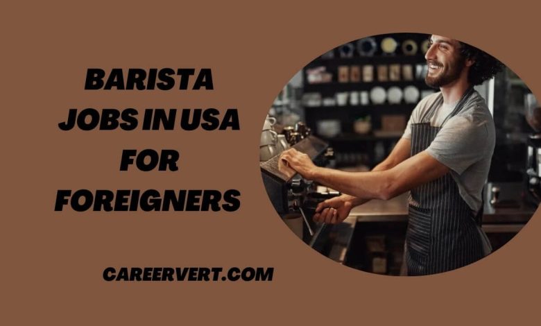 Barista Jobs in USA for Foreigners