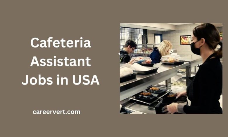 Cafeteria Assistant Jobs in USA