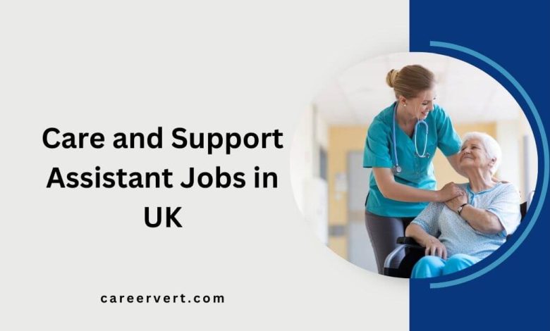 Care and Support Assistant Jobs in UK