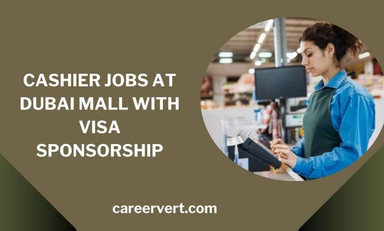 Cashier Jobs at Dubai Mall with Visa Sponsorship