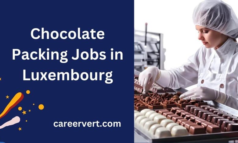 Chocolate Packing Jobs in Luxembourg