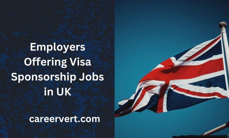 Employers Offering Visa Sponsorship Jobs in UK