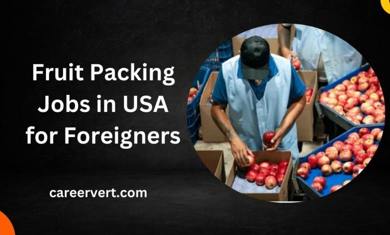 Fruit Packing Jobs in USA for Foreigners