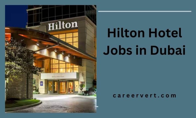 Hilton Hotel Jobs in Dubai