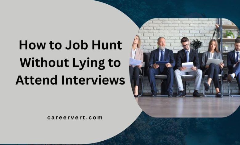 How to Job Hunt Without Lying to Attend Interviews