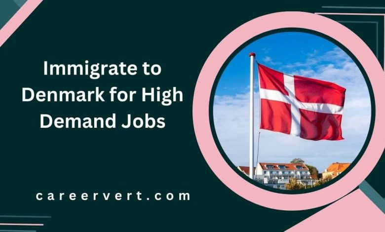 Immigrate to Denmark for High Demand Jobs