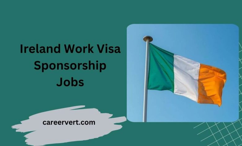 Ireland Work Visa Sponsorship Jobs