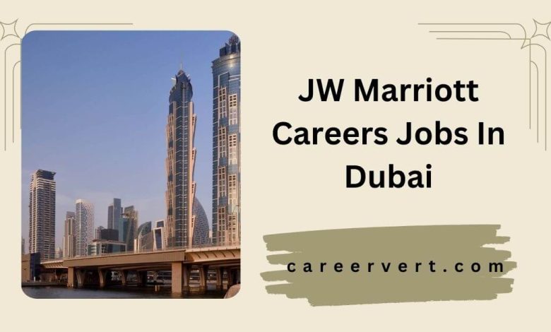 JW Marriott Careers Jobs In Dubai