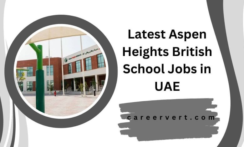 Latest Aspen Heights British School Jobs in UAE