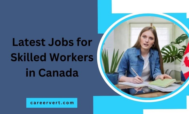 Latest Jobs for Skilled Workers in Canada