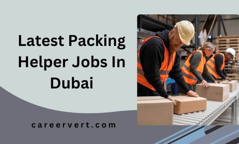 Latest Packing Helper Jobs In Dubai