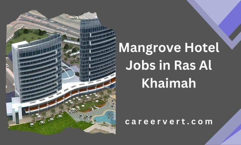 Mangrove Hotel Jobs in Ras Al Khaimah