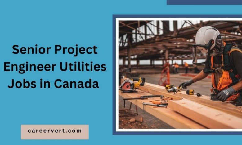 Senior Project Engineer Utilities Jobs in Canada