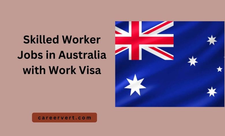 Skilled Worker Jobs in Australia with Work Visa