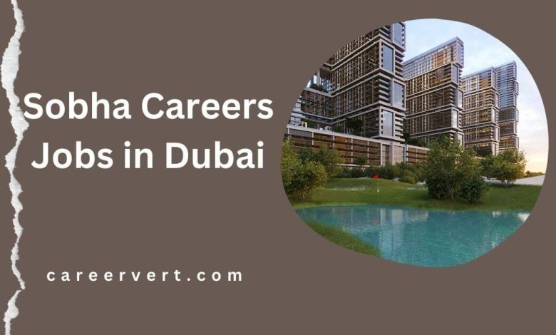 Sobha Careers Jobs in Dubai