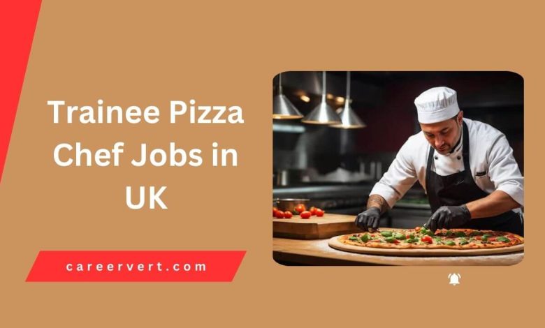 Trainee Pizza Chef Jobs in UK